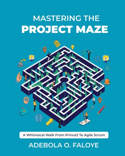 Mastering The Project Maze A Whimsical Walk from Prince2 to Agile Scrum