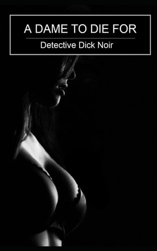 A Dame to Die for Detective Dick Noir