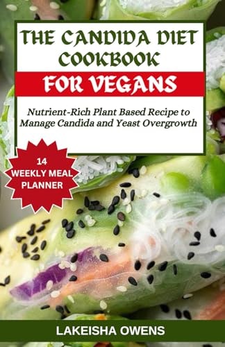 The Candida Diet Cookbook for Vegans Nutrient-rich Plant Based Recipe to Manage Candida and Yeast Overgrowth