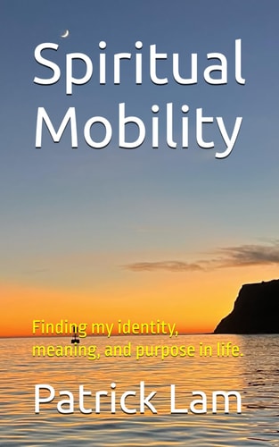 Spiritual Mobility My Journey from Social Mobility to Technological and Spiritual Mobility and Beyond.