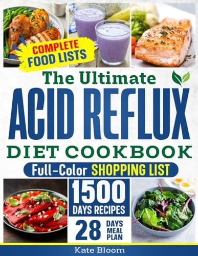 The Ultimate Acid Reflux Diet Cookbook Easy Relieve Heartburn, GERD, and LPR with Natural and Budget-Friendly Strategies. Enjoy 28 Days of Healthy, Acid-Free Meals and Simple-to-Make Recipes.