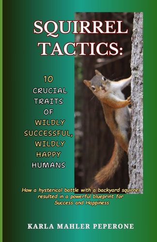 Squirrel Tactics 10 Crucial Traits of Wildly Successful, Happy Humans