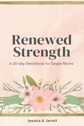 Renewed Strength A 30-day Devotional for Single Moms