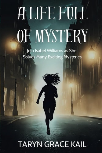 A Life Full of Mystery Join Isabel Williams as She Solves Many Exciting Mysteries