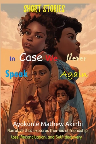 In Case We Never Speak Again Short Stories Narrative that Explores Themes of Friendship, Loss, Reconciliation, and Self-discovery