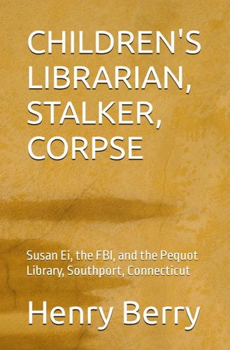 Children's Librarian, Stalker, Corpse Susan Ei, the FBI, and the Pequot Library, Southport, Connecticut