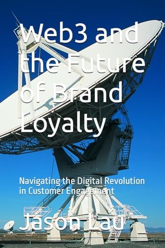 Web3 and the Future of Brand Loyalty Navigating the Digital Revolution in Customer Engagement