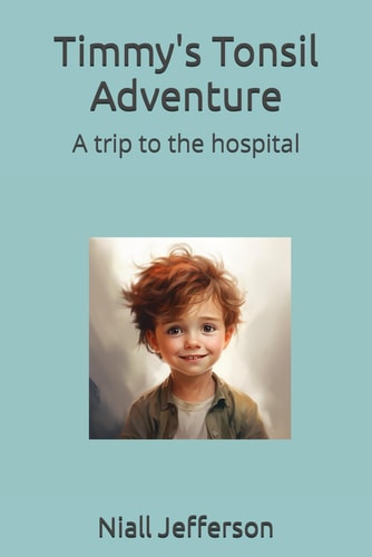 Timmy's Tonsil Adventure A Trip to the Hospital