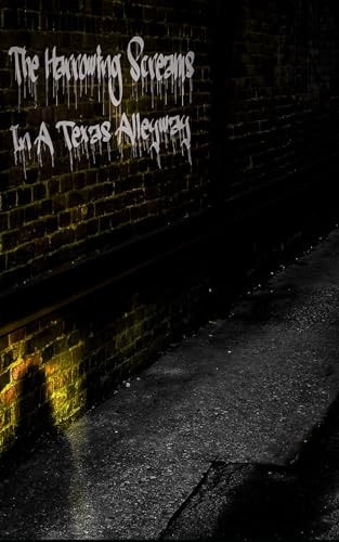 The Harrowing Screams in a Texas Alleyway
