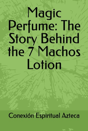 Magic Perfume The Story Behind the 7 Machos Lotion