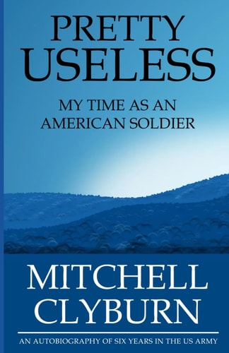 Pretty Useless My Time as an American Soldier