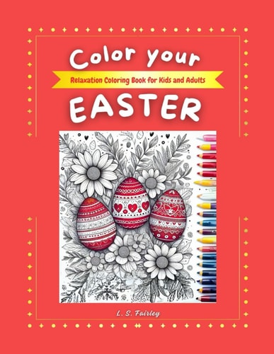 COLOR YOUR EASTER Relaxing - Coloring Book for Kids and Adults