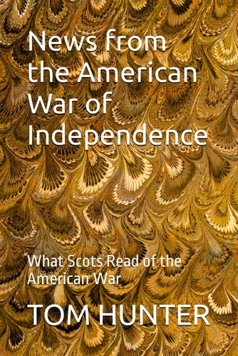 News from the American War of Independence What Scots Read of the American War