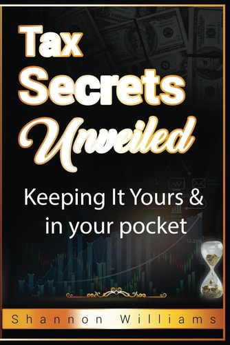 Tax Secrets Unveiled Keeping It Yours & In Your Pocket