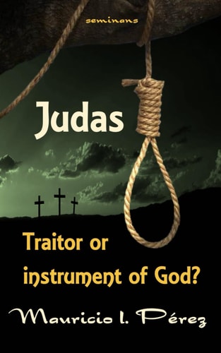 Judas Traitor Or Instrument of God?