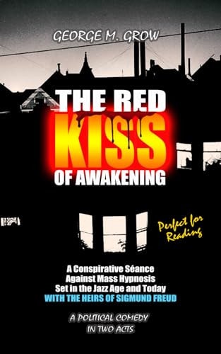 The Red Kiss of Awakening A Conspirative Séance Against Mass Hypnosis Set in the Jazz Age and Today with the Heirs of Sigmund Freud