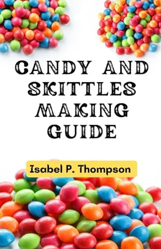 Candy and Skittles Making Guide How To Make Step-by-Step Deliciously Homemade Candies And Skittles Recipes At Home.