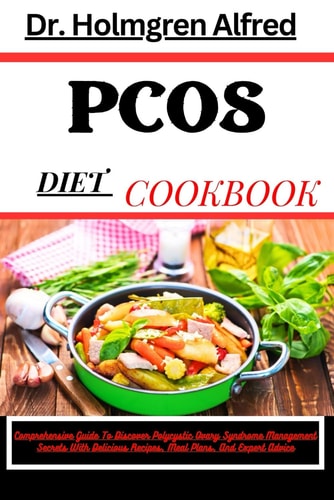 Pcos Diet Cookbook Comprehensive Guide To Discover Polycystic Ovary Syndrome Management Secrets With Delicious Recipes, Meal Plans, And Expert Advice