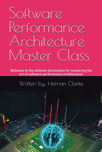 Software Performance Architecture Master Class Welcome to the Ultimate Destination for Mastering the Art of Software Performance Architecture!