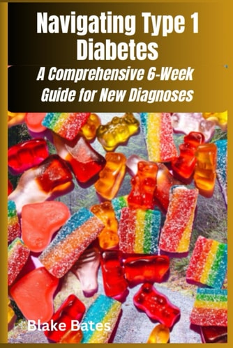 Navigating Type 1 Diabetes A Comprehensive 6-Week Guide for New Diagnoses