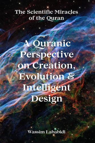 A Quranic Perspective on Creation, Evolution & Intelligent Design The Scientific Miracles of the Quran