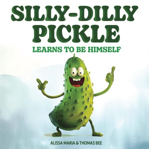 Silly-Dilly Pickle Learns To Be Himself A Fun and Silly Story Highlighting the Importance of Friendship, Acceptance, and the Importance of Just Being Yourself. For Ages 2-5