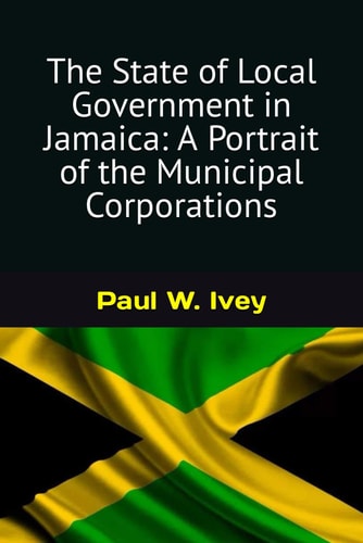 The State of Local Government in Jamaica A Portrait of the Municipal Corporations