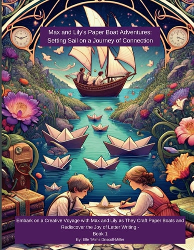 Max and Lily's Paper Boat Adventures Setting Sail on a Journey of Connection: Embark on a Creative Voyage with Max and Lily as They Craft Paper Boats and Rediscover the Joy of Letter Writing - Book 1