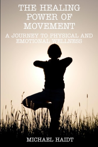 The Healing Power of Movement A Journey to Physical and Emotional Wellness