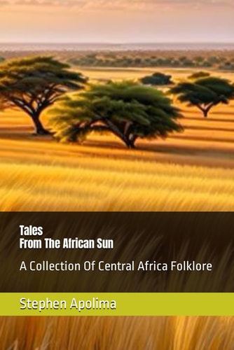 Tales From The African Sun A Collection Of Central Africa Folklore