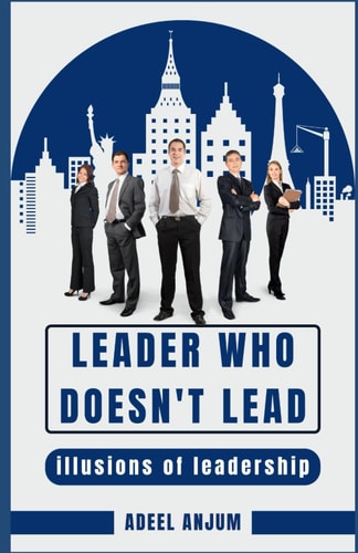 Leader who Doesn't Lead Illusions of Leadership