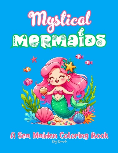Mystical Mermaids A Sea Maiden Coloring Book Fantasy Creatures! Beautiful Mermaids Coloring Book for Kids! For Fun and Relaxation! Great Gift Idea!