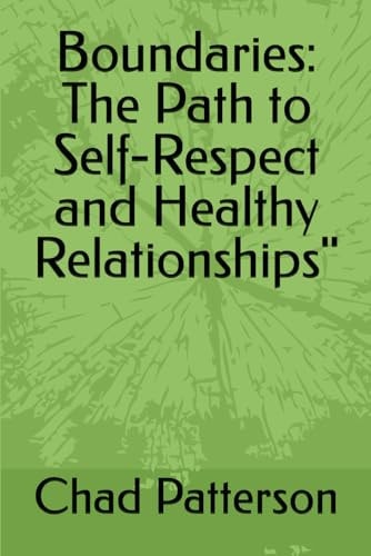 Boundaries The Path to Self-Respect and Healthy Relationships"