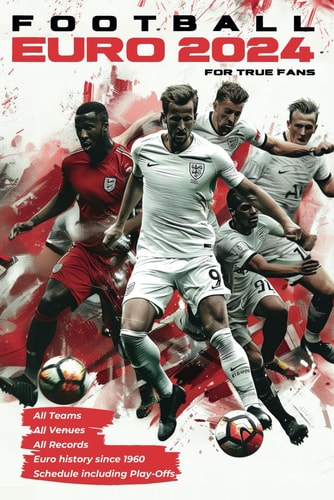 Football EURO 2024 for True Fans All Teams, Venues, Schedule Incl. Play-Offs and EURO History Records Since 1960: For Kids and Adults