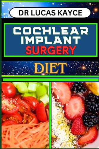 Cochlear Implant Surgery Diet Proven Surgical Solutions And Nourishing Recovery For Ear Health And Hearing Loss