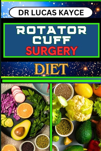Rotator Cuff Surgery Diet Transformative Nutrition Strategies And Nourishing Recovery For Muscle And Shoulder Joint