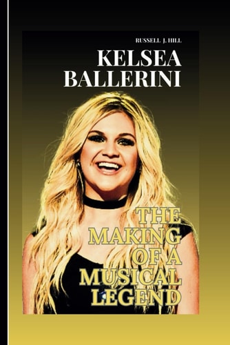 Kelsea Ballerini The Making Of A Musical Legend