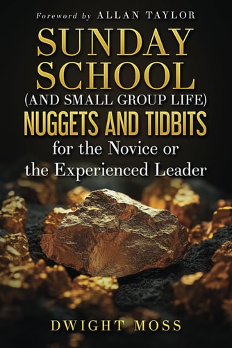 Sunday School (And Small Group Life) Nuggets and Tidbits for the Novice Or the Experienced Leader