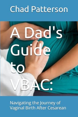 A Dad's Guide to VBAC : Navigating the Journey of Vaginal Birth After Cesarean