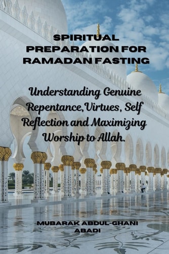 Spiritual Preparation for Ramadan Fasting Understanding Genuine Repentance, Virtues, Self Reflection and Maximizing Worship to Allah