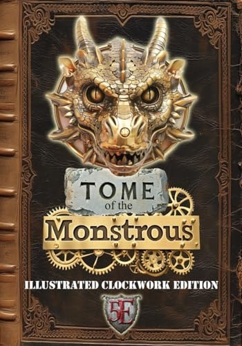 Tome of the Monstrous Illustrated Clockwork Edition: 5E