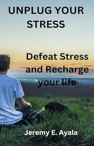 Unplug Your Stress Defeat Stress and Recharge Your Life