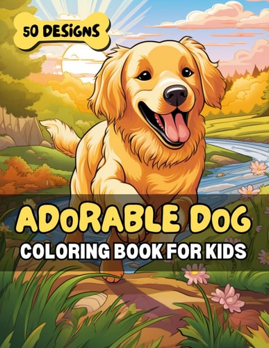 Adorable Dog Coloring Book for Kids 50 Cute Canine Designs for Relaxation, Fun & Learning - Perfect for Animal Loving Children & Families