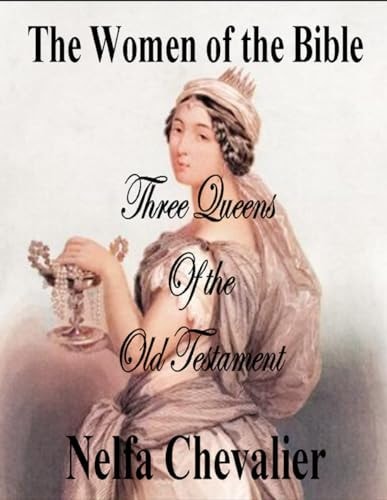 The Women of the Bible Three Queens of the Old Testament