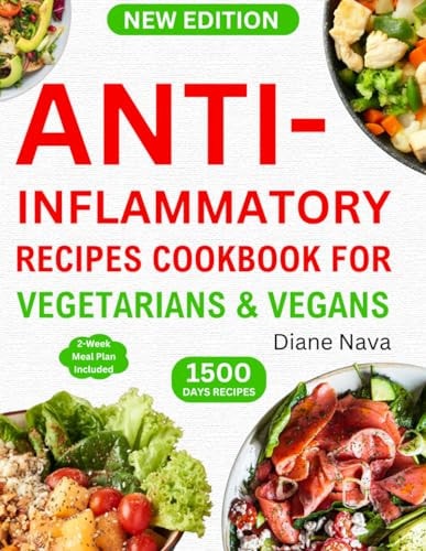 Anti-Inflammatory Recipes Cookbook for Vegetarians & Vegans Complete & Super Easy Plant-Based Diet Guide in 30 Minutes to Heal Immune System, Reduce Body Inflammation & Promote Lifelong Health (14 Days Meal Plan Included).