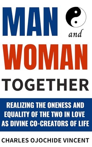 Man and Woman Together Realizing the Oneness and Equality of the Two in Love as Divine Co-creators of Life