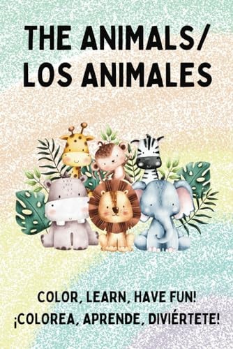 Color, Learn, Have Fun!/¡Colorea, Aprende, Diviértete! The Animals/Los Animales