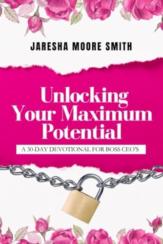 Unlocking Your Maximum Potential A 30-Day Devotional