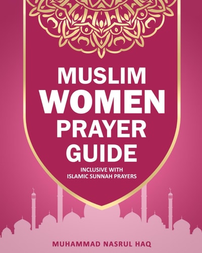 Prayer Guide For Muslim Woman Step by Step Guide with Illustrated Instruction on How Muslim Salah are Performed
