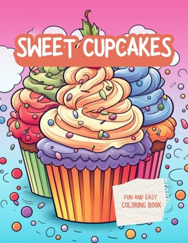 Sweet Cupcakes Fun And Easy Coloring Book Cute Sweets Treats Dessert Dessigns Waffles Ice Cream with Cakes Chocolate and Fruits - Cute Yummy Sweets - 120 Pages